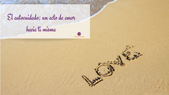 El autocuidado, un acto de amor hacia ti misma